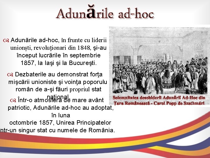 Adunările ad-hoc Adunările ad-hoc, în frunte cu liderii unionști, revoluționari din 1848, şi-au început Adunările ad-hoc Adunările ad-hoc, în frunte cu liderii unionști, revoluționari din 1848, şi-au început