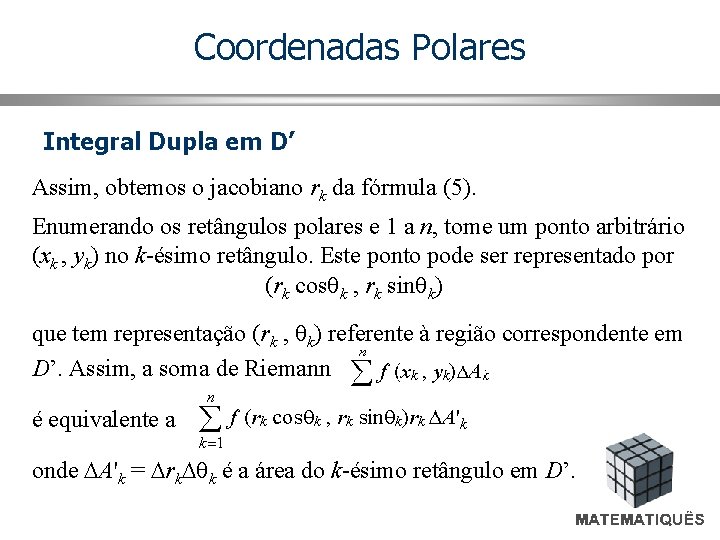Coordenadas Polares Integral Dupla em D’ Assim, obtemos o jacobiano rk da fórmula (5).