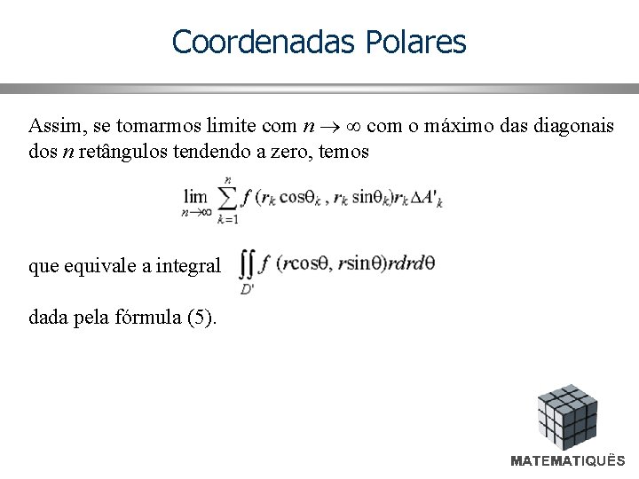 Coordenadas Polares Assim, se tomarmos limite com n com o máximo das diagonais dos