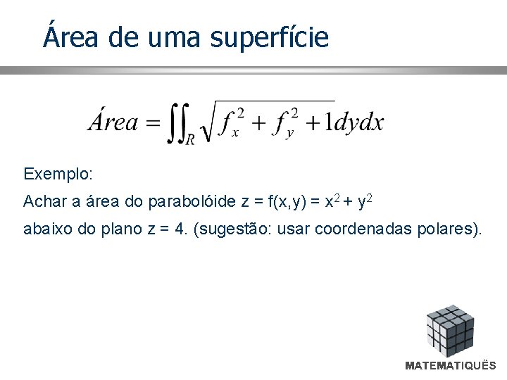 Área de uma superfície Exemplo: Achar a área do parabolóide z = f(x, y)