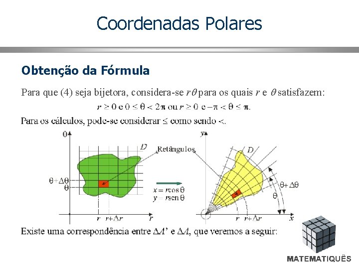 Coordenadas Polares Obtenção da Fórmula Para que (4) seja bijetora, considera-se r para os