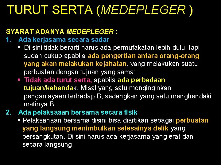 TURUT SERTA (MEDEPLEGER ) SYARAT ADANYA MEDEPLEGER : 1. Ada kerjasama secara sadar §