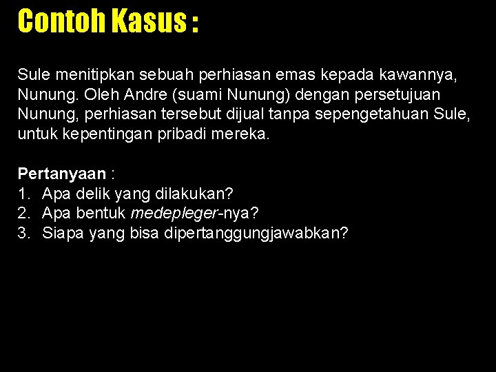 Contoh Kasus : Sule menitipkan sebuah perhiasan emas kepada kawannya, Nunung. Oleh Andre (suami