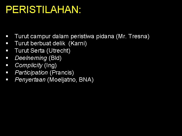 PERISTILAHAN: § § § § Turut campur dalam peristiwa pidana (Mr. Tresna) Turut berbuat