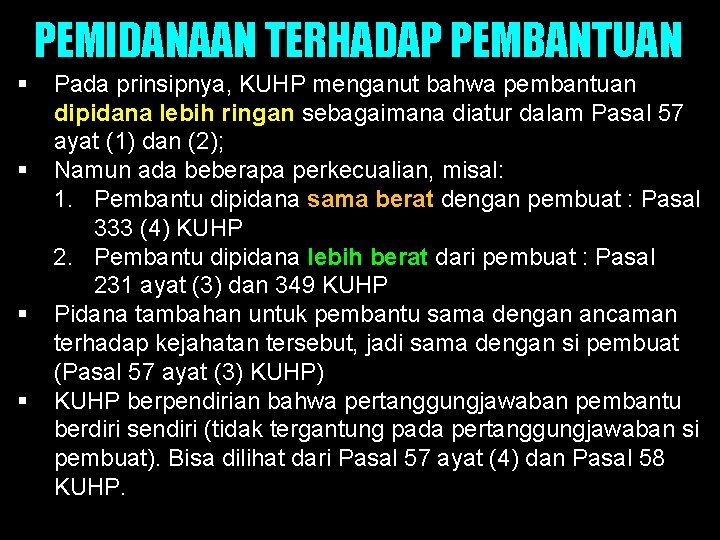 PEMIDANAAN TERHADAP PEMBANTUAN § § Pada prinsipnya, KUHP menganut bahwa pembantuan dipidana lebih ringan