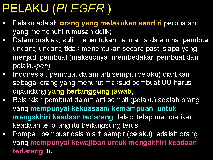 PELAKU (PLEGER ) § § § Pelaku adalah orang yang melakukan sendiri perbuatan yang