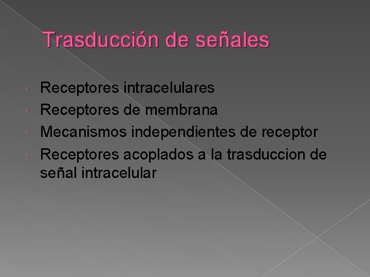 Trasducción de señales Receptores intracelulares Receptores de membrana Mecanismos independientes de receptor Receptores acoplados