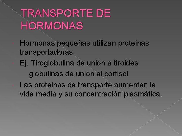 TRANSPORTE DE HORMONAS Hormonas pequeñas utilizan proteinas transportadoras. Ej. Tiroglobulina de unión a tiroides