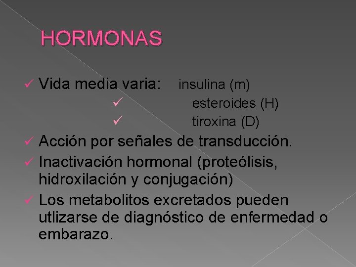 HORMONAS ü Vida media varia: ü ü insulina (m) esteroides (H) tiroxina (D) Acción