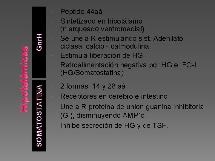  Gnr. H SOMATOSTATINA Péptido 44 aá Sintetizado en hipotálamo (n. arqueado, ventromedial) Se