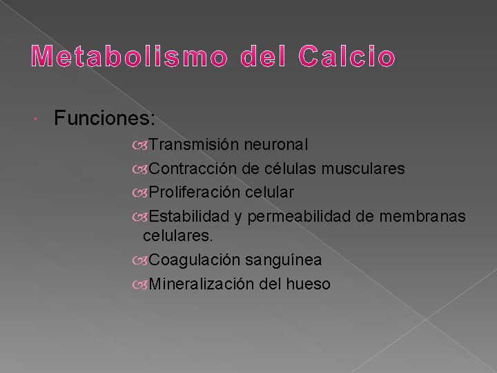  Funciones: Transmisión neuronal Contracción de células musculares Proliferación celular Estabilidad y permeabilidad de