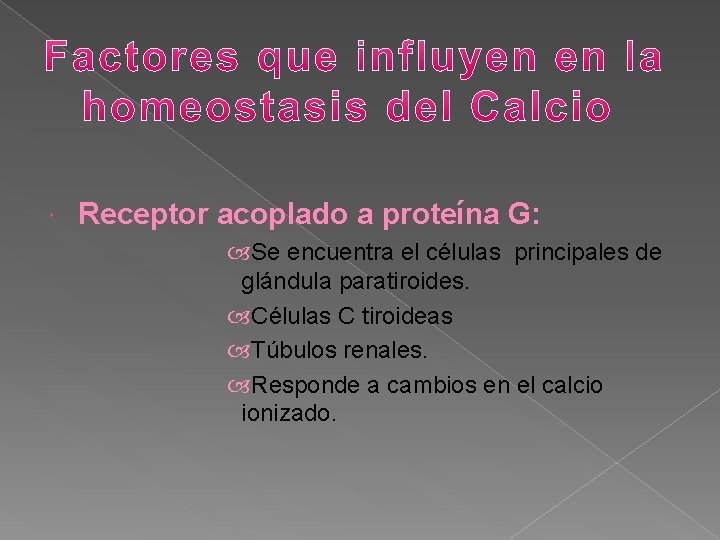  Receptor acoplado a proteína G: Se encuentra el células principales de glándula paratiroides.