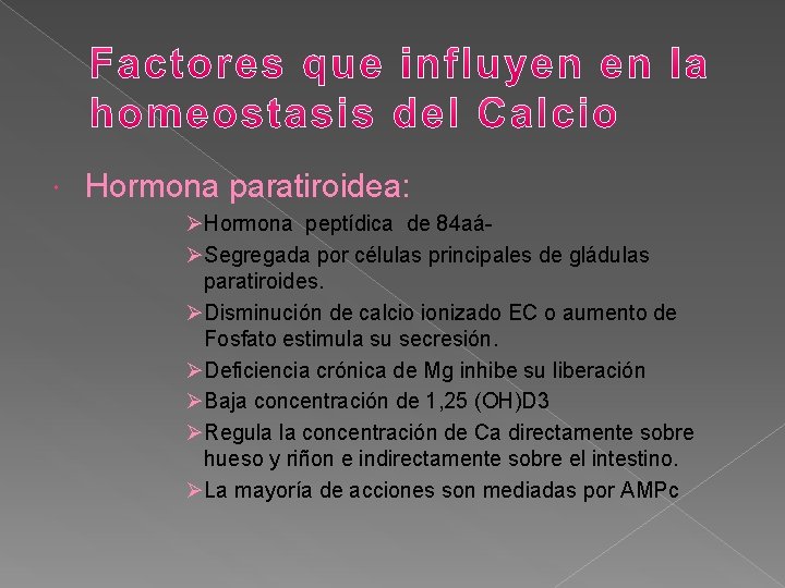  Hormona paratiroidea: ØHormona peptídica de 84 aáØSegregada por células principales de gládulas paratiroides.