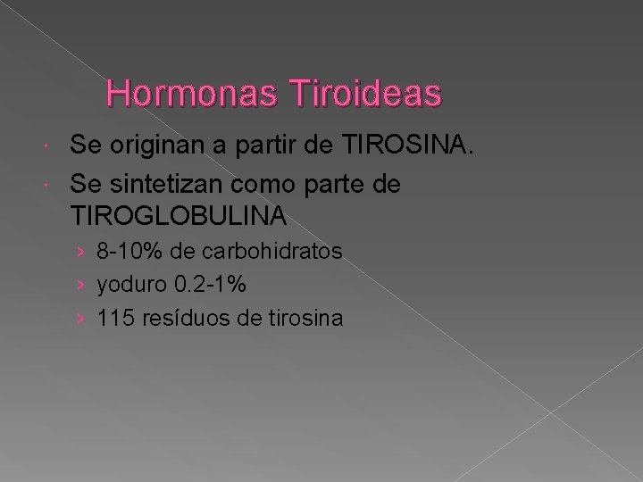 Hormonas Tiroideas Se originan a partir de TIROSINA. Se sintetizan como parte de TIROGLOBULINA