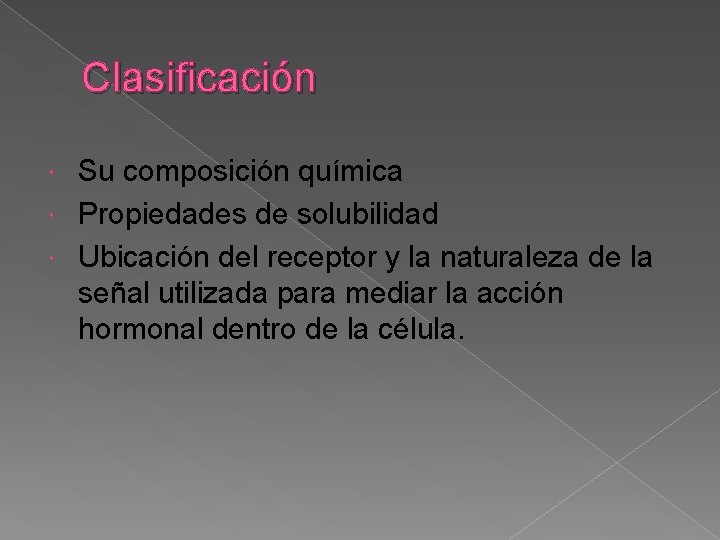 Clasificación Su composición química Propiedades de solubilidad Ubicación del receptor y la naturaleza de