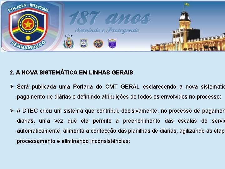 2. A NOVA SISTEMÁTICA EM LINHAS GERAIS Ø Será publicada uma Portaria do CMT