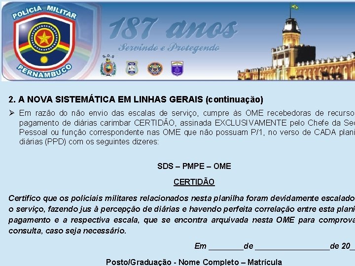 2. A NOVA SISTEMÁTICA EM LINHAS GERAIS (continuação) Ø Em razão do não envio