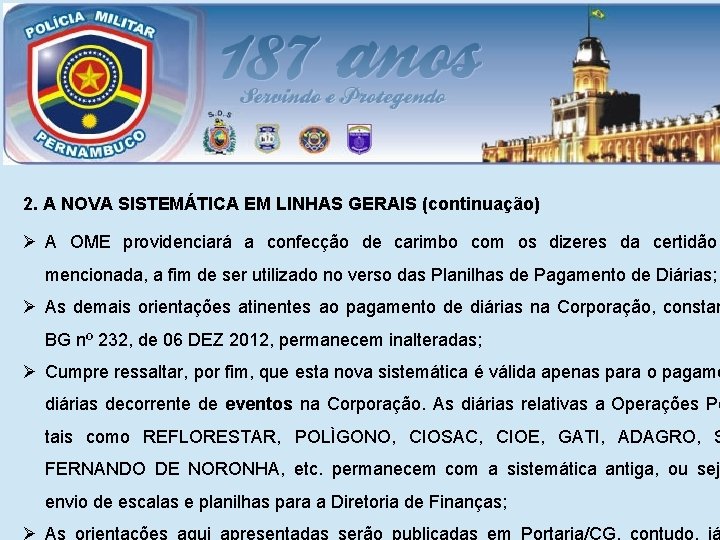 2. A NOVA SISTEMÁTICA EM LINHAS GERAIS (continuação) Ø A OME providenciará a confecção