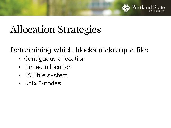 Allocation Strategies Determining which blocks make up a file: • • Contiguous allocation Linked