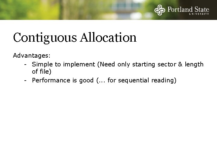 Contiguous Allocation Advantages: - Simple to implement (Need only starting sector & length of