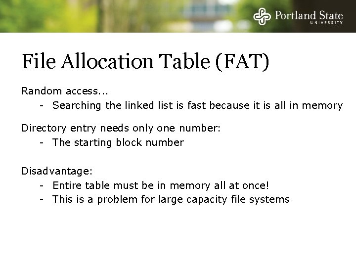 File Allocation Table (FAT) Random access. . . - Searching the linked list is