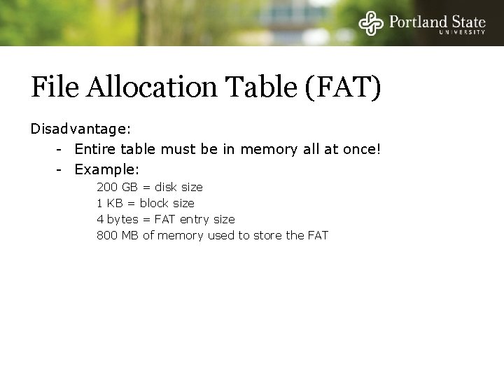 File Allocation Table (FAT) Disadvantage: - Entire table must be in memory all at