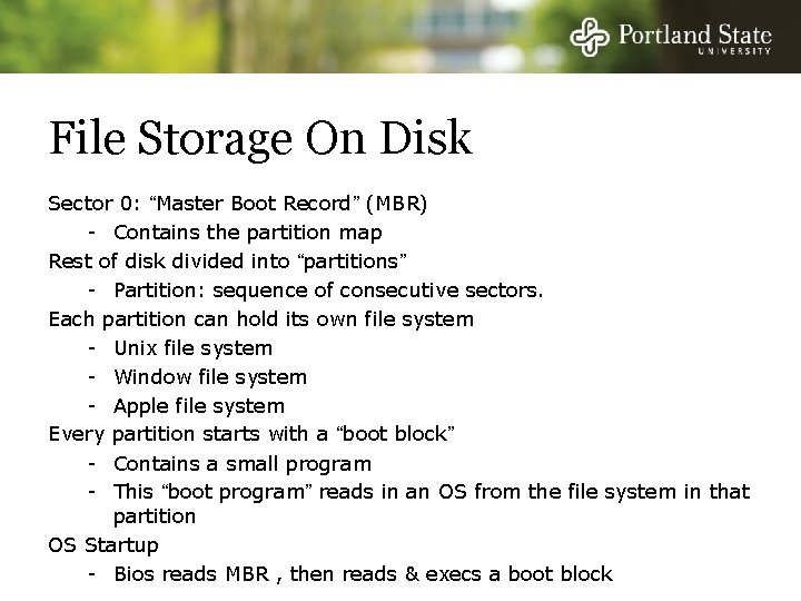 File Storage On Disk Sector 0: “Master Boot Record” (MBR) - Contains the partition