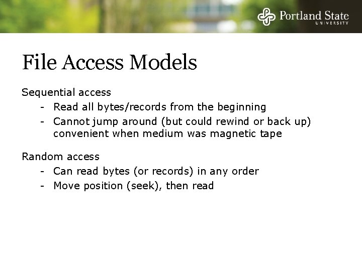 File Access Models Sequential access - Read all bytes/records from the beginning - Cannot