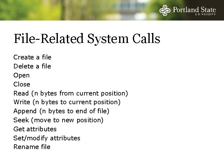 File-Related System Calls Create a file Delete a file Open Close Read (n bytes