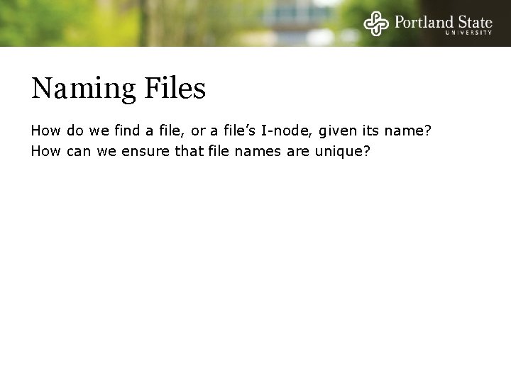 Naming Files How do we find a file, or a file’s I-node, given its