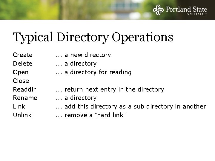 Typical Directory Operations Create Delete Open Close Readdir Rename Link Unlink . . .