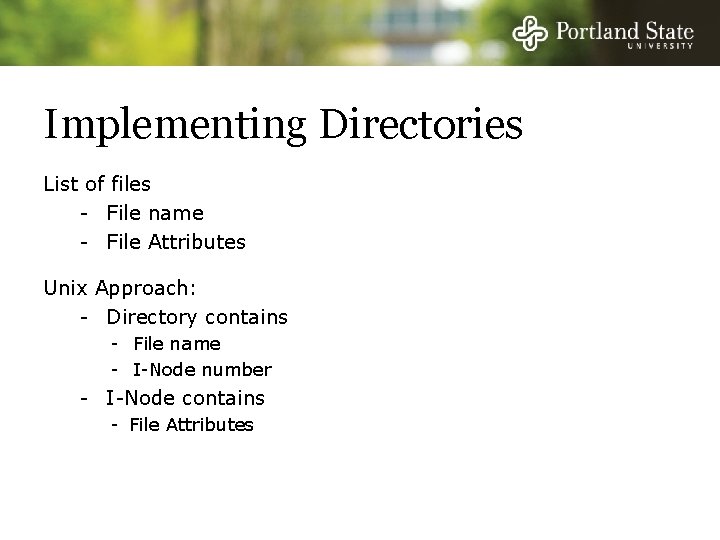Implementing Directories List of files - File name - File Attributes Unix Approach: -