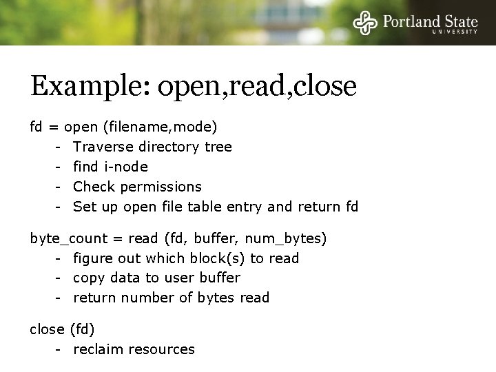 Example: open, read, close fd = open (filename, mode) - Traverse directory tree -