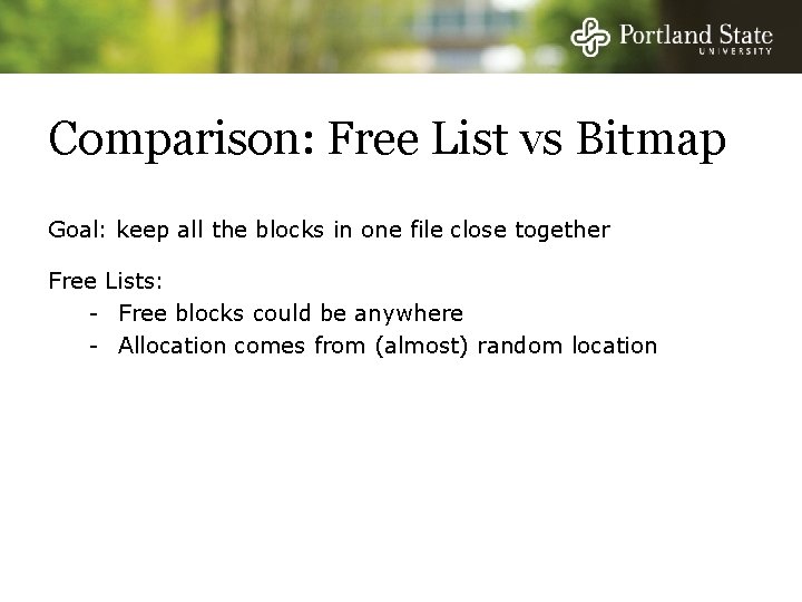 Comparison: Free List vs Bitmap Goal: keep all the blocks in one file close