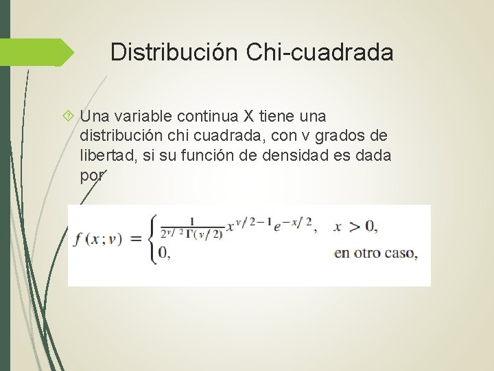 Distribución Chi-cuadrada Una variable continua X tiene una distribución chi cuadrada, con v grados Distribución Chi-cuadrada Una variable continua X tiene una distribución chi cuadrada, con v grados