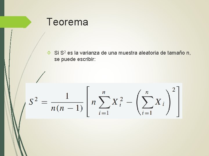 Teorema Si S 2 es la varianza de una muestra aleatoria de tamaño n, Teorema Si S 2 es la varianza de una muestra aleatoria de tamaño n,