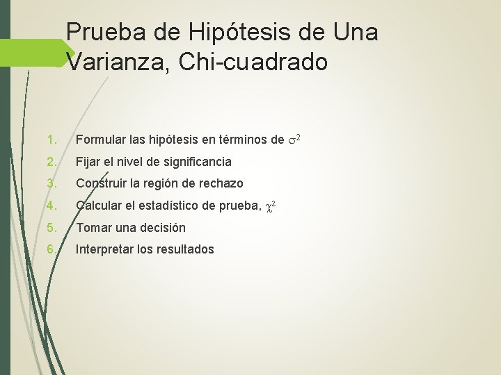 Prueba de Hipótesis de Una Varianza, Chi-cuadrado 1. Formular las hipótesis en términos de Prueba de Hipótesis de Una Varianza, Chi-cuadrado 1. Formular las hipótesis en términos de