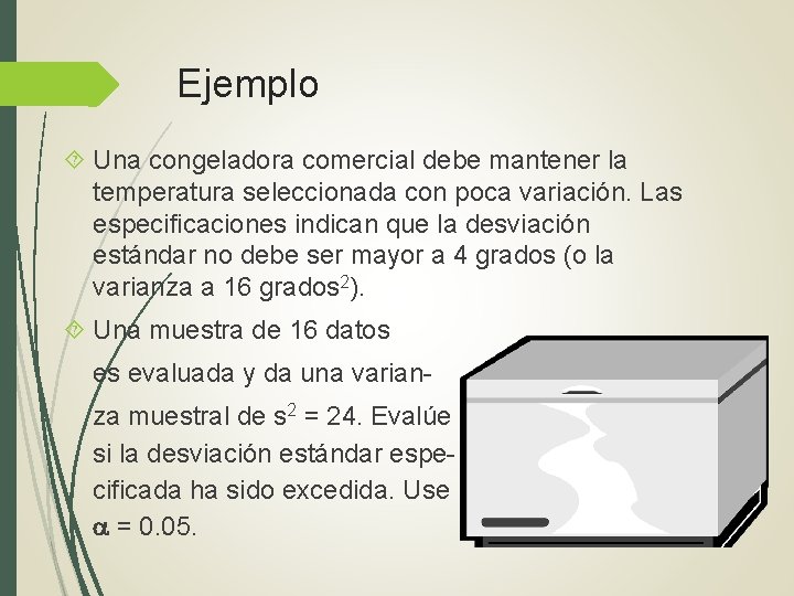 Ejemplo Una congeladora comercial debe mantener la temperatura seleccionada con poca variación. Las especificaciones Ejemplo Una congeladora comercial debe mantener la temperatura seleccionada con poca variación. Las especificaciones