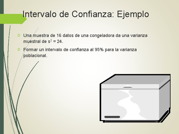 Intervalo de Confianza: Ejemplo Una muestra de 16 datos de una congeladora da una Intervalo de Confianza: Ejemplo Una muestra de 16 datos de una congeladora da una