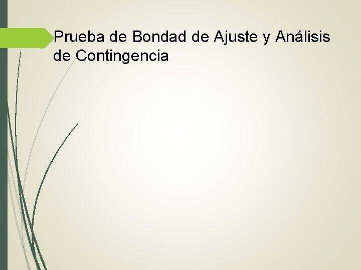 Prueba de Bondad de Ajuste y Análisis de Contingencia Prueba de Bondad de Ajuste y Análisis de Contingencia