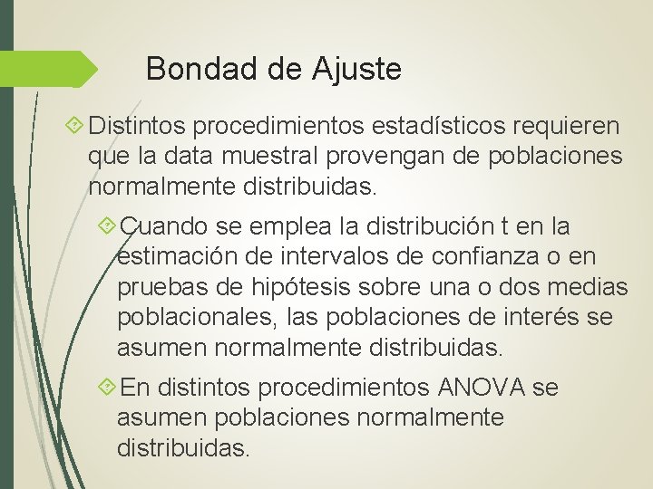 Bondad de Ajuste Distintos procedimientos estadísticos requieren que la data muestral provengan de poblaciones Bondad de Ajuste Distintos procedimientos estadísticos requieren que la data muestral provengan de poblaciones