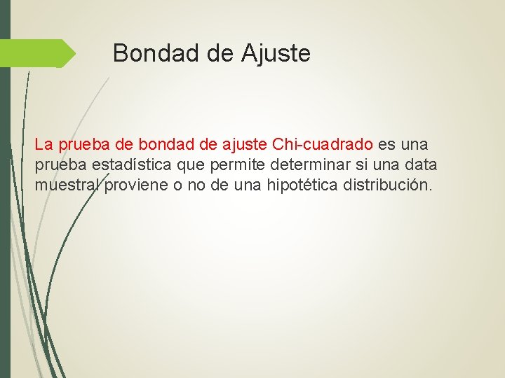 Bondad de Ajuste La prueba de bondad de ajuste Chi-cuadrado es una prueba estadística Bondad de Ajuste La prueba de bondad de ajuste Chi-cuadrado es una prueba estadística