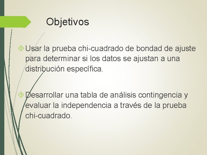 Objetivos Usar la prueba chi-cuadrado de bondad de ajuste para determinar si los datos Objetivos Usar la prueba chi-cuadrado de bondad de ajuste para determinar si los datos