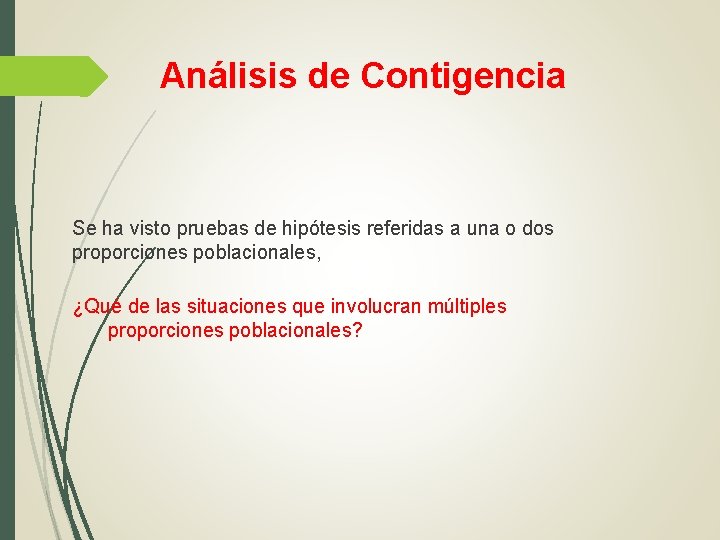 Análisis de Contigencia Se ha visto pruebas de hipótesis referidas a una o dos Análisis de Contigencia Se ha visto pruebas de hipótesis referidas a una o dos