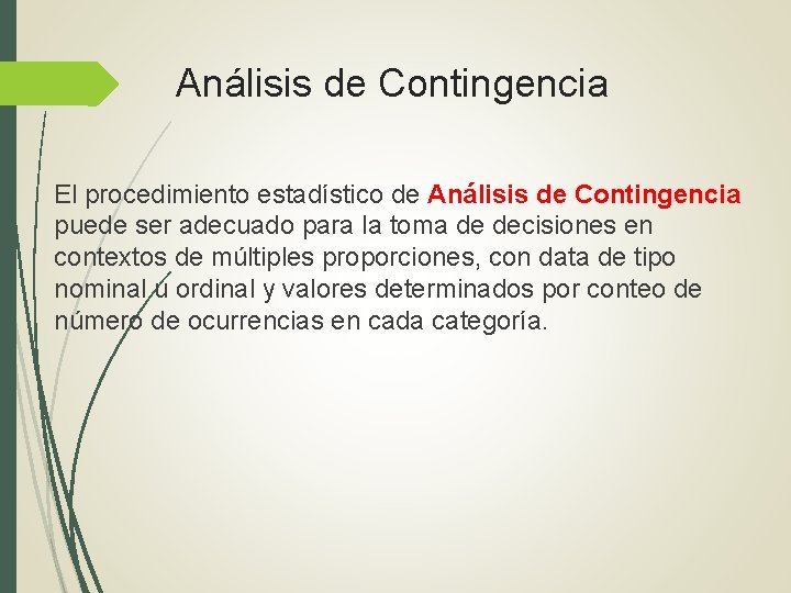 Análisis de Contingencia El procedimiento estadístico de Análisis de Contingencia puede ser adecuado para Análisis de Contingencia El procedimiento estadístico de Análisis de Contingencia puede ser adecuado para