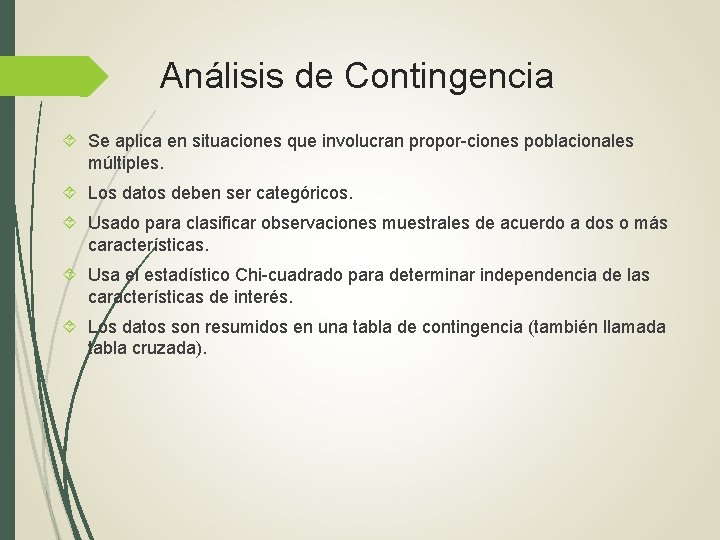 Análisis de Contingencia Se aplica en situaciones que involucran propor-ciones poblacionales múltiples. Los datos Análisis de Contingencia Se aplica en situaciones que involucran propor-ciones poblacionales múltiples. Los datos