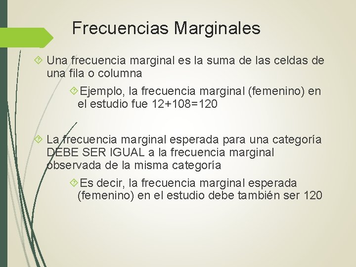 Frecuencias Marginales Una frecuencia marginal es la suma de las celdas de una fila Frecuencias Marginales Una frecuencia marginal es la suma de las celdas de una fila