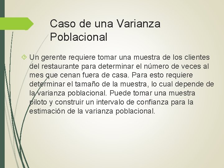 Caso de una Varianza Poblacional Un gerente requiere tomar una muestra de los clientes Caso de una Varianza Poblacional Un gerente requiere tomar una muestra de los clientes