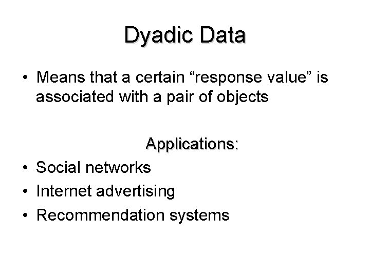 Dyadic Data • Means that a certain “response value” is associated with a pair