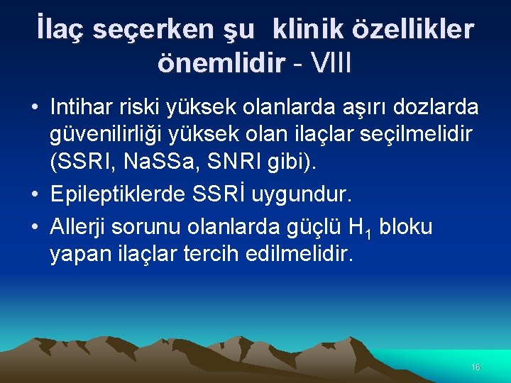 İlaç seçerken şu klinik özellikler önemlidir - VIII • Intihar riski yüksek olanlarda aşırı